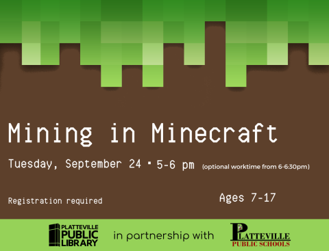 Mining in Minecraft is on Tuesday, September 24 from 5-6pm for ages 7-17. Registration is required.