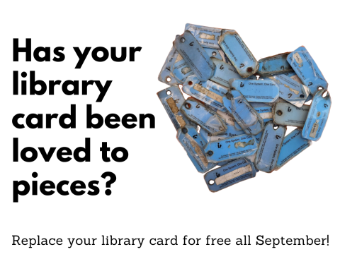 Photo of a heart shape made out of worn out library cards. Text reads "has your library card been loved to pieces? Replace your card for free all September!"
