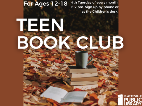 Teen Book Club. Ages 12-18. Every 4th Tuesday of the month. 6-7pm. Sign up at the front desk.