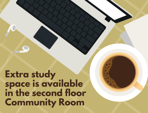 Overhead view of a cup of coffee next to a laptop with earbuds sitting nearby. Text reads "extra study space is available in the second floor community room"