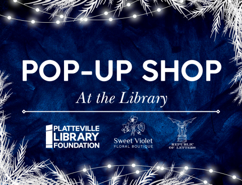 Dark blue background with white stings of lights and white pine tree branches in the corners of the graphic. Text reads "Pop up shop" Below the text are the logos for the Platteville Library Foundation, Sweet Violet Floral Boutique, and Republic of Letters