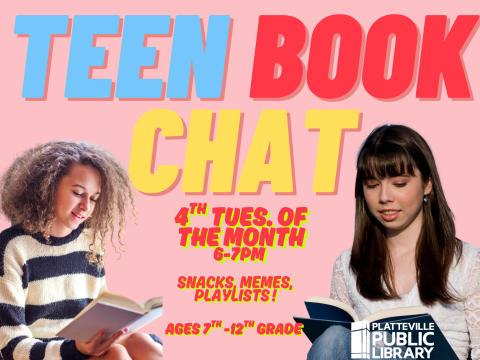 Teen book Chat. Snacks, memes, playlists, and more! 4th Tues. of every month. 6-7pm. Ages 7th-12th grade.