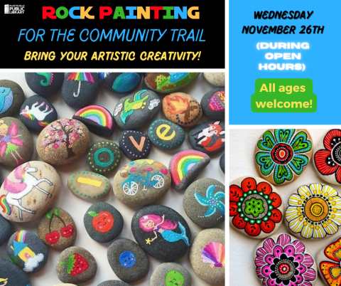 Various painted rocks. Text describing the program: Rock Painting Party for the Community Trail. Bring your artistic creatitvity.  Wednesday November 26th during open hours. All ages welcome.
