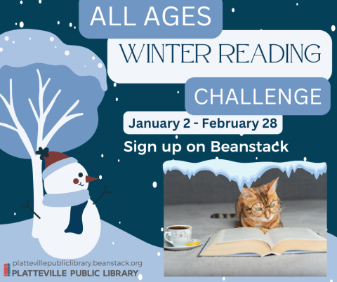 All Ages Winter Reading Challenge, January 2 through February 28. Sign up on Beanstack.  PlattevillePublicLibrary.beanstack.org