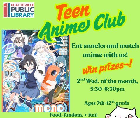 Teen Anime Club, eat snacks and watch anime with us! Win prizes! 2nd Wednesday of the month, 5:30-6:30pm, ages 7th-12th grade. Food, fandom, and fun!