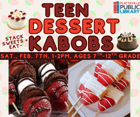 Teen Dessert Kabobs. Saturday, February 7th, 1-2 PM Ages 7th-125h grade. Stack Sweets and eat.