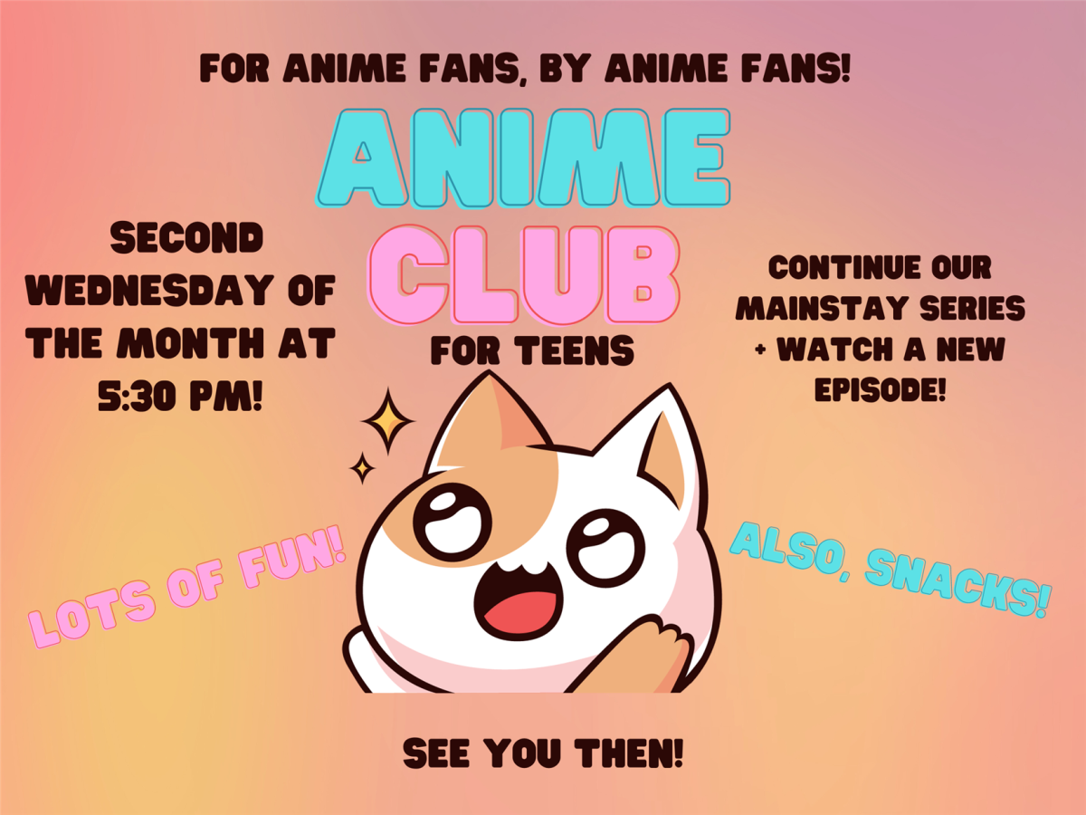 Teen Anime Club. Every Second Wednesday of the Month at 5:30PM. Lots of Fun! Also, Snacks! Continue our mainstay series + watch a new episode!. 